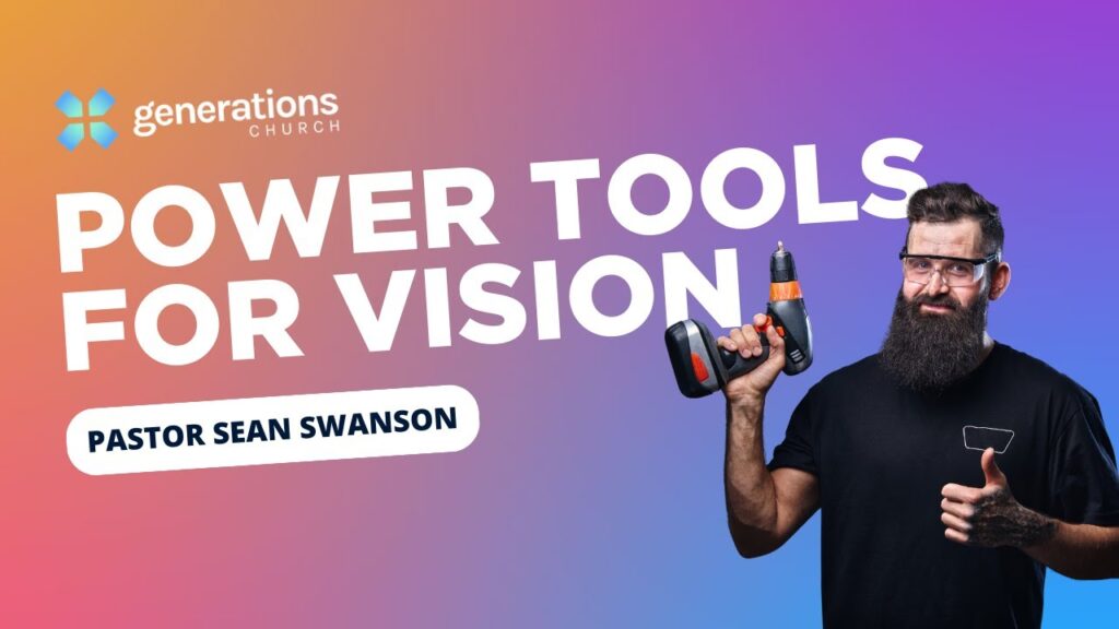 Vision Part II: Power Tools for Vision with Pastor Sean Swanson