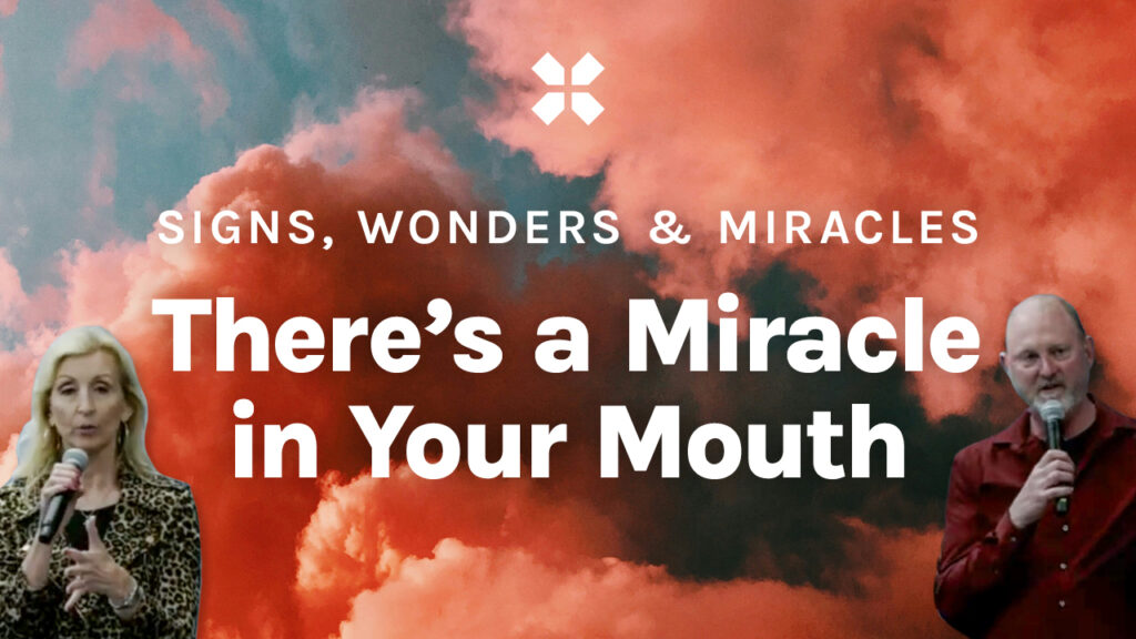 Signs, Wonders & Miracles | There’s a Miracle in Your Mouth
