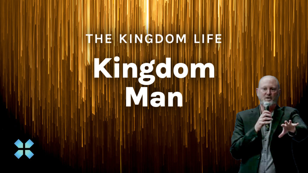 The Kingdom Life | Kingdom Man