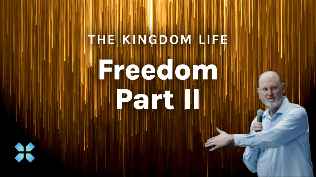 The Kingdom Life | Freedom Part II